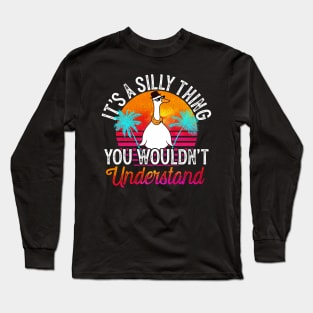 It's A Silly Thing You Wouldn't Understand Long Sleeve T-Shirt